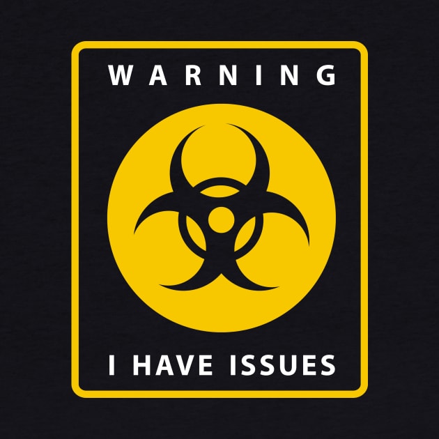 Warning I Have Issues by n23tees